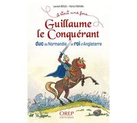 Guillaume le Conquérant Duc de Normandie et roi d’Angleterre - Laurent Bègue - Orep - broché - Document jeunesse