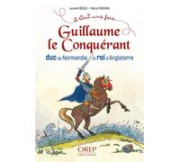 Guillaume le conquérant : duc de Normandie et roi d'Angleterre