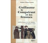 Guillaume le Conquérant et les femmes - Stéphane William Gondoin - La Louve - broché - Biographie