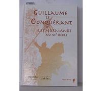 Guillaume le Conquérant et les Normands au XIème siècle