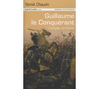 Guillaume Le Conquérant: L'épopée normande