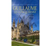 Guillaume le conquérant, quand la conquête efface la paix et la trêve de Dieu - Bernard Paul Joseph Guillois - Le Lys Bleu - broché - Théâtre