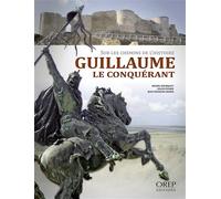 Guillaume le Conquérant. Sur les chemins de l'Histoire Sur les chemins de l'histoire - Michel Hourquet - Orep - broché - Biographie