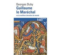 Georges Duby – Guillaume le Maréchal ou Le meilleur chevalier du monde – Gallimard
