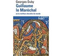 Guillaume le Maréchal ou Le meilleur chevalier du monde Georges Duby (Auteur)