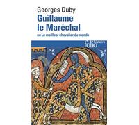 Georges Duby – Guillaume le Maréchal ou Le meilleur chevalier du monde – Gallimard