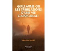 Guillaume ou les tribulations d'une vie capricieuse ! Basset Jean-Luc (Auteur)