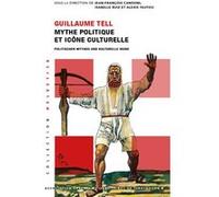 Guillaume tell mythe politique et icÔne culturelle CANDONI Jean-Françoi (Auteur)