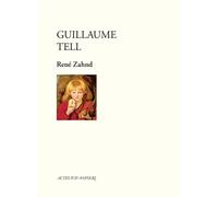 Guillaume Tell - René Zahnd - Actes Sud-Papiers - broché - Théâtre