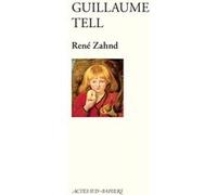 Guillaume Tell - René Zahnd - Actes Sud-Papiers - broché - Théâtre