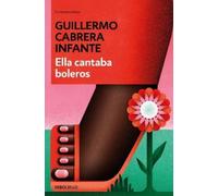 GUILLERMO CABRERA INFANTE Ella cantaba boleros / She Sang Boleros (Poche)