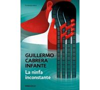 GUILLERMO CABRERA INFANTE La ninfa inconstante / The Inconsistent Nymph (Poche)