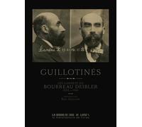 GUILLOTINÉS: LES CARNETS DU BOURREAU DEIBLER 1890-1931