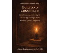Guilt and Conscience: Punishment and Inner Integrity as Archetypal Energies in the Fiction of Fyodor Dostoyevsky