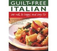 Guilt-Free Italian: Eat Well, be Happy, and Stay Fit - [Livre en VO] Anne Sheasby (Auteur)