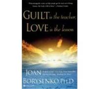 Guilt Is the Teacher, Love Is the Lesson Joan Borysenko (Auteur)