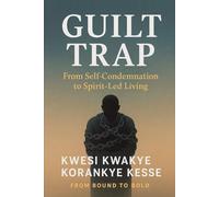 Guilt Trap: From Self- Condemnation to Spirit-Led Living