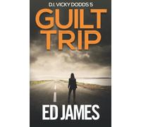 Guilt Trip: A Gritty, edge-of-your-seat crime thriller packed with mystery and suspense