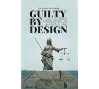 Guilty By Design: Inside the American Injustice System That Punishes The Poor And Protects Itself
