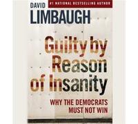 Guilty by Reason of Insanity Why the Democrats Must Not Win by David Limbaugh & Read by Jeff Gurner David Limbaugh Read by Jeff Gurner (Auteur)