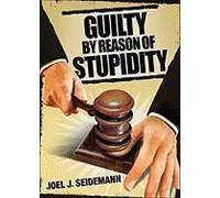 Guilty by Reason of Stupidity Joel Seidemann (Auteur)