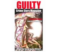 Guilty Crime Story Magazine: Issue 011 - Spring 2024: The Detective Annual