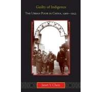 Guilty Of Indigence: The Urban Poor In China, 1900-1953