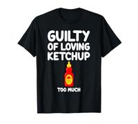 Guilty of Loving Ketchup Too Much Sauce tomate Sweet Tangy T-Shirt