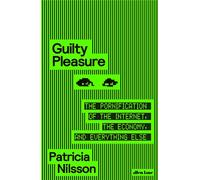 Guilty Pleasure The Pornification of the Internet, the Economy, and Everything Else - Patricia Nilsson - Penguin - ebook (ePub) - Livre