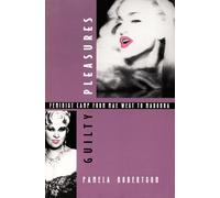 Guilty Pleasures: Feminist Camp from Mae West to Madonna