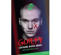 Guilty - Tome 1, L'affaire Diego Abrio - Jean-Christophe Tixier - Rageot - Poche - Roman junior