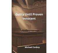 Guilty Until Proven Innocent