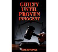 Guilty Until Proven Innocent