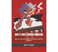 GUILTY UNTIL PROVEN INNOCENT: HOW ACCUSATION BECAME THE WORLD'S FAVORITE PASTIME