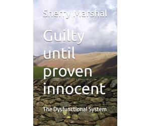 Guilty until proven innocent: The Dysfunctional System
