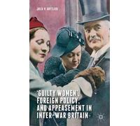 guilty Women', Foreign Policy, And Appeasement In Inter-War Britain