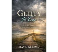 Guilty Yet Free: A 31-Day Journey of Restoration, Redemption, and Returning to God’s Calling