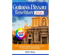 Guinea-Bissau Reiseführer 2026: Der unverzichtbare Begleiter für das Bijagós -Archipel, unberührte Strände, Wildtierabenteuer und verborgene Schätze Westafrikas