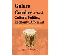 Guinea Conakry Art and Culture, Politics, Economy. African Art: Guinea Evolution, an African Environment
