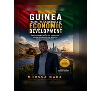 Guinea Facing the Challenges of Economic Development: Understanding Obstacles, Harnessing Natural Resources and Building Sustainable Prosperity