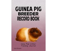 Guinea Pig Breeder Record Book: Cavy Pup Litter Tracking Journal