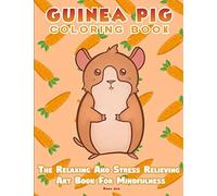 Guinea Pig Coloring Book - The Relaxing And Stress Relieving Art Book For Mindfulness