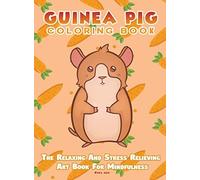 Guinea Pig Coloring Book - The Relaxing And Stress Relieving Art Book For Mindfulness