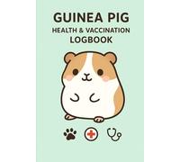 Guinea Pig Health & Vaccination Logbook: Pet Medical Record Book for Cavies: Track Vet Visits, Medications, Immunizations & Care Notes