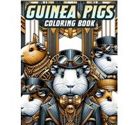 Guinea Pigs Coloring Book: Embark On A Journey Through A Realm Of Brass And Cogs: Explore The Fantastical Steampunk World Of Guinea Pigs In This Unique Coloring Expeditio