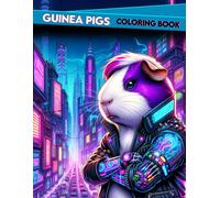 Guinea Pigs Coloring Book: Pixelated Pioneers Join Our Cybernetic Guinea Pigs On An Epic Coloring Odyssey Through The Digital Wilderness, Where Circuitry And Cute Critters Converge In A Techno Wonderl