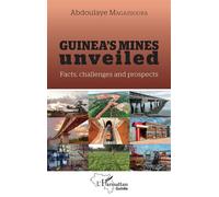 Guinea's mines unveiled Facts, challenges and prospects - Abdoulaye Magassouba - L'harmattan - broché - Etude