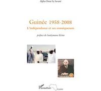 Guinée 1958-2008 L'indépendance et ses conséquences - Alpha Oumar Sy Savane - L'harmattan - broché - Essai