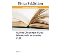 Guinée-chronique d'une démocratie annoncée, vol3 - FAYE-O - Dictus Publishing - broché - Etude