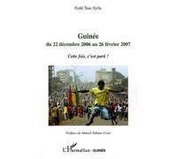 Guinée du 22 décembre 2006 au 26 février 2007 Cette fois, c'est parti ! - Fodé Tass Sylla - L'harmattan - broché - Essai
